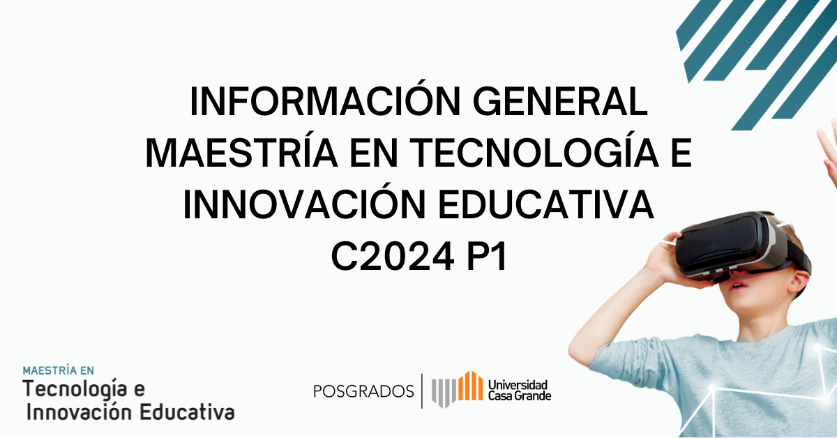 Información General - Maestría en Tecnología e Innovación Educativa Cohorte 2024 P1